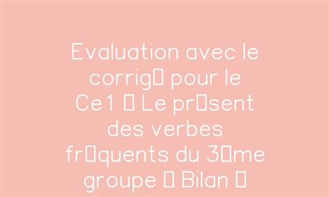 Evaluation Avec Le Corrig Pour Le Ce Le Pr Sent Des Verbes