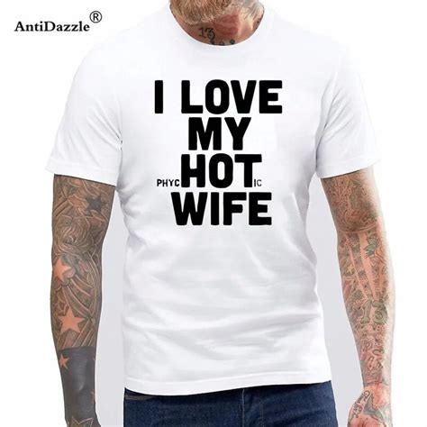 I Love My Hot Wife T Shirts Funny Joke Novelty T Shirts Men Cotton