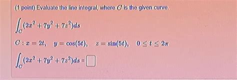 Solved 1 ﻿point ﻿evaluate The Line Integral Where C ﻿is