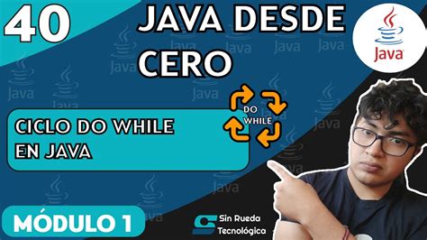 Curso De Java Desde Cero Lección 40 Ciclo Do While En Java Youtube