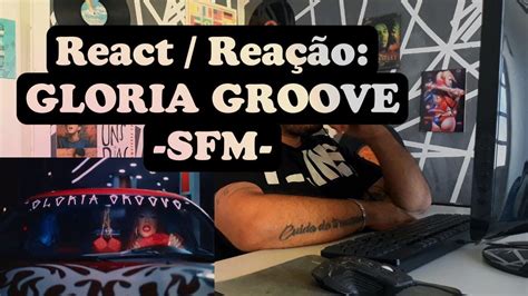 REACT REACÃO GLORIA GROOVE SFM VISUALIZER OFICIAL YouTube