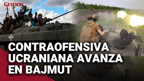 CONTRAOFENSIVA UCRANIANA Avanza En BAJMUT Ante Poderosa Resistencia