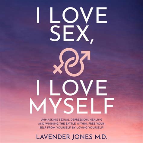 I Love Sex I Love Myself Unmasking Sexual Depression Healing And