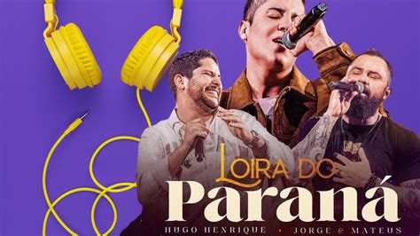 Loira do Paraná Hugo Henrique e Jorge Mateus I DVD VÃO FALAR QUE