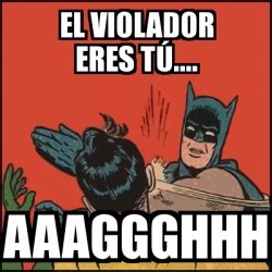 Meme Batman slaps Robin El violador eres tÃº Aaaggghhh 31171651