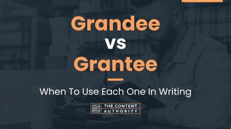 Grandee vs Grantee: When To Use Each One In Writing