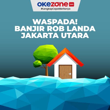 Waspada Banjir Rob Landa Jakarta Utara Berikut Wilayahnya Foto