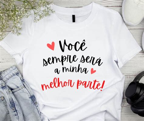 Camiseta Você Sempre Será A Minha Melhor Parte Elo7