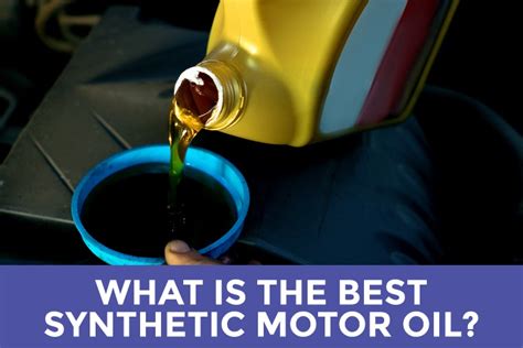 What Is The Best Synthetic Oil? (2021 Edition)