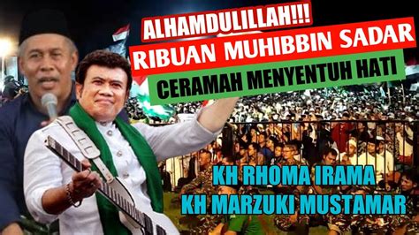 Ribuan Muhibbin Sadar Ceramah Kh Rhoma Irama Dan Kh Marzuki Mustamar