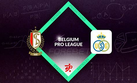 Standard Li Ge Vs Union Saint Gilloise Preview Forebet