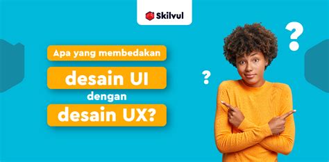 Apa Yang Membedakan Desain Ui Dan Desain Ux Skilvul