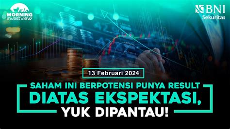 Morning Investview Saham Ini Berpotensi Punya Result Diatas