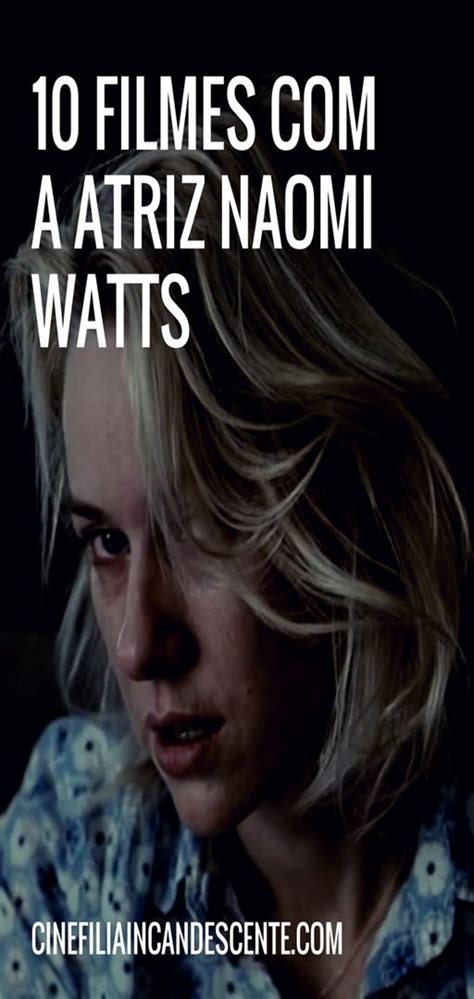 Filmes A Atriz Naomi Watts Que Voc Precisa Assistir Atrizes