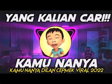 Dj Kamu Nanya Dilan Cepmek Viral Tiktok Youtube