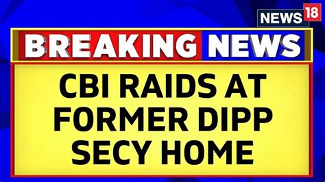 Watch Cbi Carries Out Search At Premises Of Former Dipp Secretary