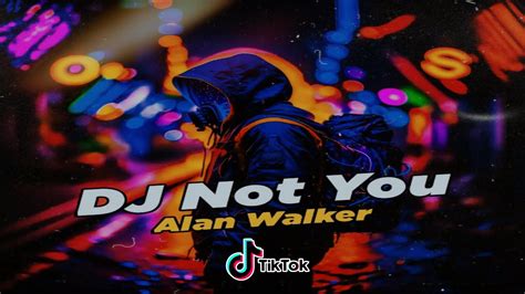 Dj Not You Alan Walker Remix Full Bass Viral Tiktok Terbaru 2023 Youtube