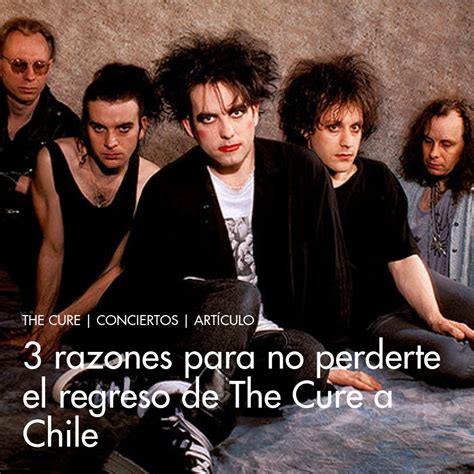 3 Razones Para No Perderte El Regreso De The Cure A Chile