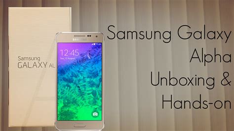 Samsung Galaxy Alpha Unboxing Hands On Phoneradar Youtube