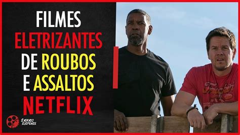 3 FILMES ELETRIZANTES DE ROUBOS E ASSALTOS NA NETFLIX YouTube