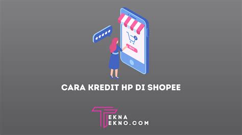 4 Cara Kredit HP Di Shopee Tanpa DP Dan Kartu Kredit