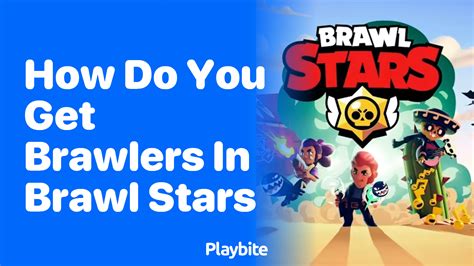 How Do You Get Brawlers In Brawl Stars Playbite