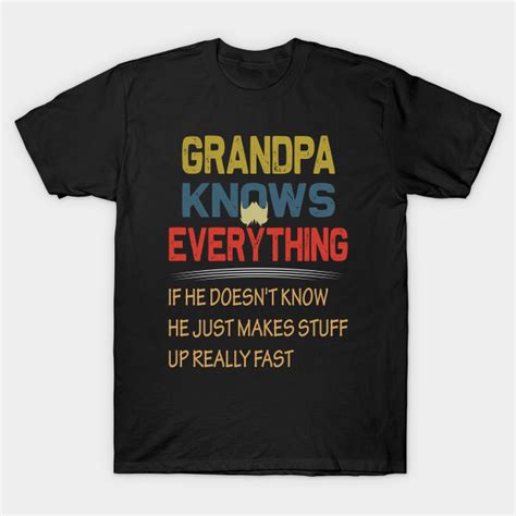 Grandpa Knows Everything If He Doesnt Know He Just Makes Up Stuff