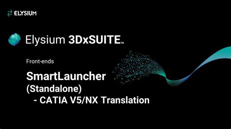 3 Smartlauncher Standalone Catia V5 Nx Translation Elysium 3dxsuite Mbd Mbe Solution