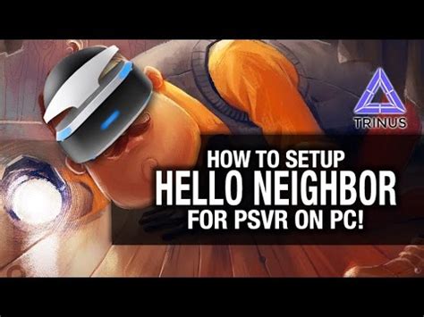 HOW TO SETUP HELLO NEIGHBOR VR FOR PSVR ON PC Trinus Vr VorpX PSVR