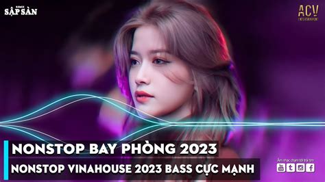 NONSTOP 2023 BAY PHÒNG BASS CỰC MẠNH NHẠC REMIX HOT TIKTOK 2023 Việt