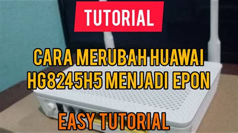 TUTORIAL CARA MERUBAH HUAWAI HG8245H5 DARI GPON TO EPON fypシ