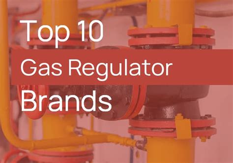 Top 10 Gas Regulator Manufacturers & Brands in 2024 | MachineMFG