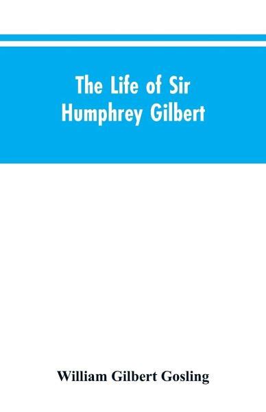 The Life Of Sir Humphrey Gilbert Englands First Empire Builder Von