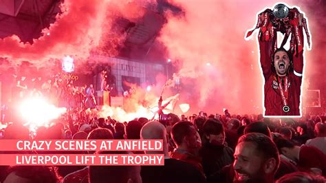 Crazy Scenes At Anfield Liverpool Lift Premier League Trophy