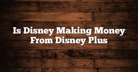 Is Disney Making Money From Disney Plus