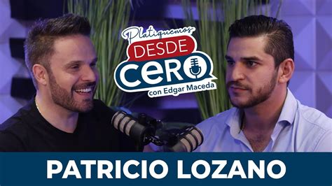 Platiquemos Desde Cero Con Patricio Lozano Ep Youtube