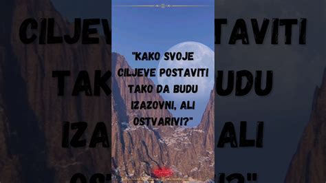 Kako Svoje Ciljeve Postaviti Tako Da Budu Izazovni