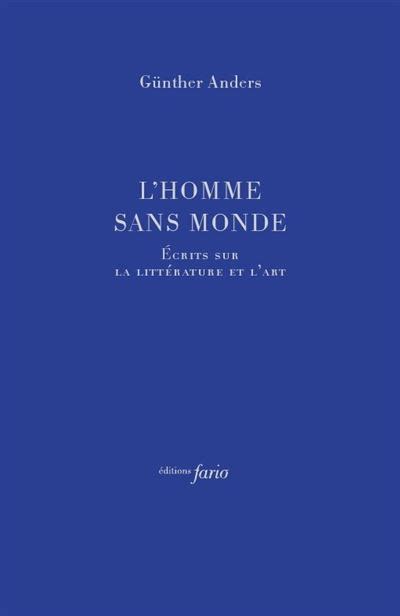 L Homme Sans Monde Crits Sur L Art Et La Litt Rature Broch