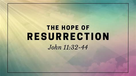 The Hope Of Resurrection Easter Sunday John Jesus Raises