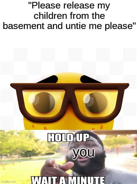 hold  wait  minute imgflip