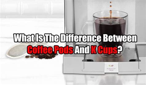 What Is The Difference Between Coffee Pods And K Cups Coffee Brat