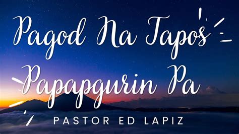 Pastor Ed Lapiz Latest Preaching 2023 Pagod Na Tapos Papagurin Pa