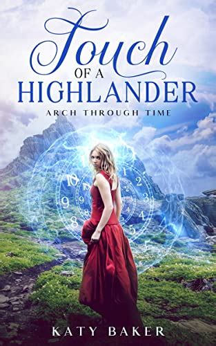 Touch Of A Highlander A Scottish Time Travel Romance Arch Through