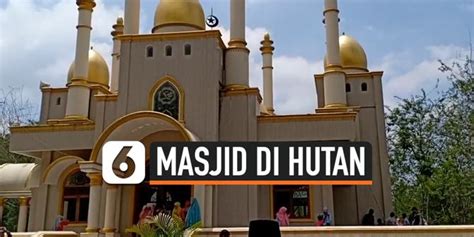 Video Usai Viral Masjid Megah Di Hutan Kini Jadi Destinasi Wisata