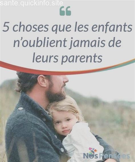 Choses Que Les Enfants Noublient Jamais De Leurs Parents Parenting