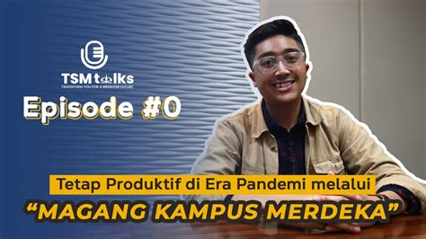 TETAP PRODUKTIF DI ERA PANDEMI MELALUI MAGANG KAMPUS MERDEKA TSM