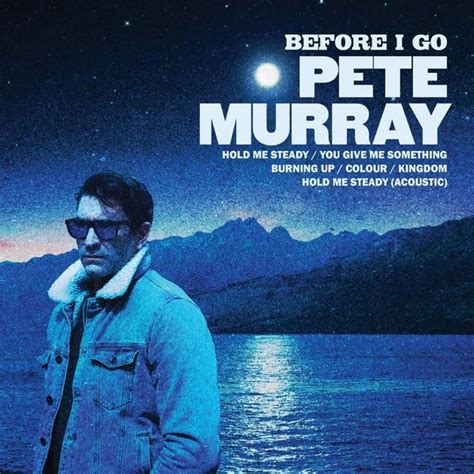 Pete Murray - Before I Go Lyrics and Tracklist | Genius