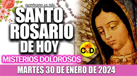 EL SANTO ROSARIO DE HOY MARTES 30 DE ENERO De 2024 MISTERIOS DOLOROSOS