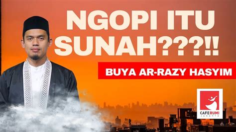 Ngopi Itu Sunah Buya Dr Arrazy Hasyim Ma Youtube