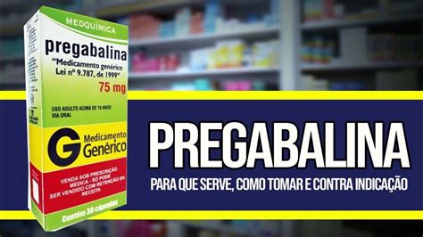 Pregabalina Como Tomar Para Que Serve Contra Indicações E Riscos Youtube